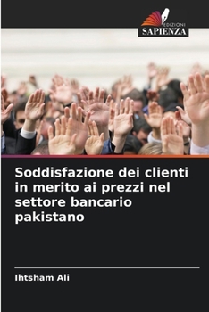 Soddisfazione dei clienti in merito ai prezzi nel settore bancario pakistano (Italian Edition)