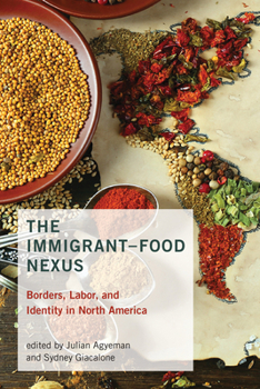 Paperback The Immigrant-Food Nexus: Borders, Labor, and Identity in North America Book