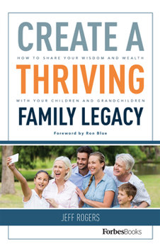 Hardcover Create a Thriving Family Legacy: How to Share Your Wisdom and Wealth with Your Children and Grandchildren Book