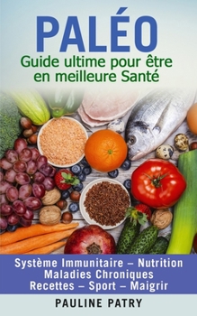 Paperback Paléo: Guide ultime pour être en meilleure Santé Système Immunitaire - Maladies Chroniques - Nutrition - Recettes - Sport - M [French] Book