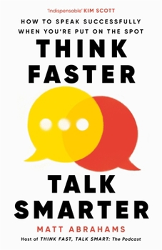 Hardcover Think Faster, Talk Smarter: How to Speak Successfully When You're Put on the Spot Book