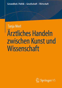 Ärztliches Handeln zwischen Kunst und Wissenschaft (Gesundheit. Politik - Gesellschaft - Wirtschaft)