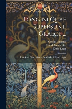 Paperback Longini Quae Supersunt. Graece ...: Ruhnkenii Dissertationem De Vita Et Scriptis Longini [Greek, Ancient (To 1453)] Book