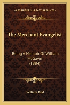 Paperback The Merchant Evangelist: Being A Memoir Of William McGavin (1884) Book