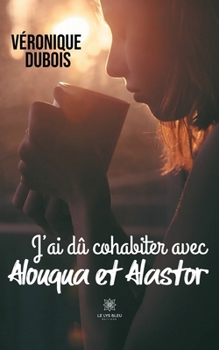 J'ai dû cohabiter avec Alouqua et Alastor