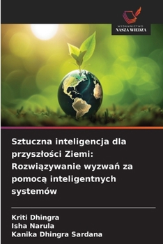 Sztuczna inteligencja dla przyszlosci Ziemi: Rozwiazywanie wyzwan za pomoca inteligentnych systemów (Polish Edition)