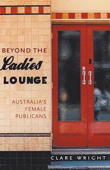 Paperback Beyond the Ladies Lounge: Australia's Female Publicans Book