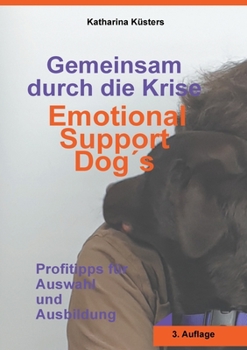 Paperback Gemeinsam durch die Krise: Emotional Support Dogs: Profitipps für Auswahl und Ausbildung [German] Book