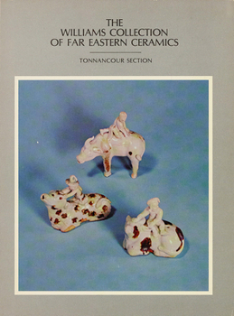 Paperback The Williams Collection of Far Eastern Ceramics: Tonnancour Section Volume 2 Book