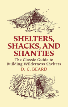 Paperback Shelters, Shacks, and Shanties: The Classic Guide to Building Wilderness Shelters Book