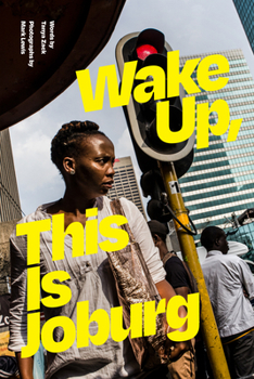Paperback Wake Up, This Is Joburg Book