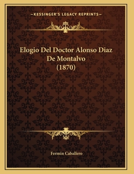 Paperback Elogio Del Doctor Alonso Diaz De Montalvo (1870) [Spanish] Book