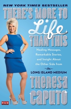 Paperback There's More to Life Than This: Healing Messages, Remarkable Stories, and Insight about the Other Side from the Long Island Medium Book