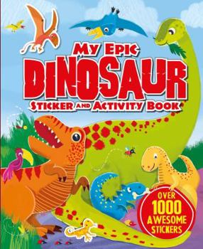 Paperback My Epic Dinosaur Sticker and Activity Book: Over 1000 Awesome Stickers Book