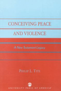 Paperback Conceiving Peace and Violence: A New Testament Legacy Book
