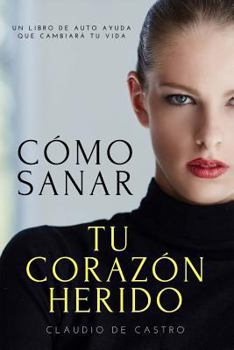 Paperback Cómo sanar tu Corazón Herido: Y encontrar la Felicidad [Spanish] Book