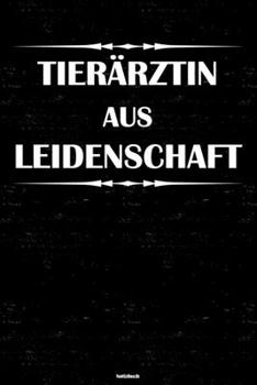 Tierärztin aus Leidenschaft Notizbuch: Tierärztin Journal DIN A5 liniert 120 Seiten Geschenk (German Edition)