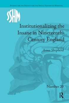 Paperback Institutionalizing the Insane in Nineteenth-Century England Book