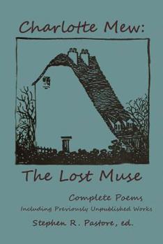 Paperback Charlotte Mew: The Lost Muse: Complete Poems, Including Previoulsy Unreleased Works Book