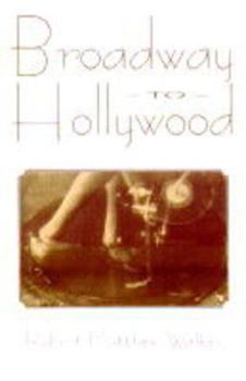Hardcover Broadway to Hollywood: The Enthralling Story Behind the Great Hollywood Films of the Great... Book