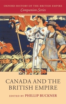 Canada and the British Empire (The Oxford History of the British Empire Companion Series) - Book  of the Oxford History of the British Empire Companion Series