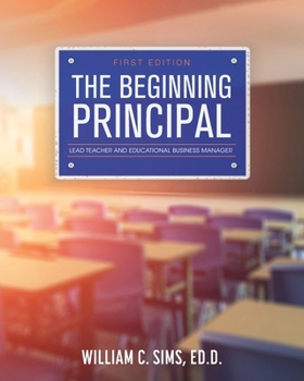 Paperback The Beginning Principal: Lead Teacher and Educational Business Manager Book