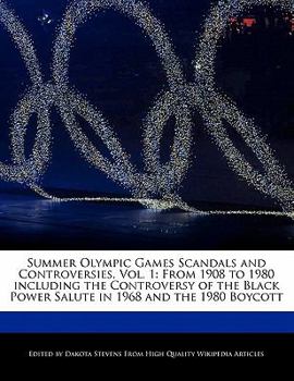 Summer Olympic Games Scandals and Controversies : From 1908 to 1980 including the Controversy of the Black Power Salute in 1968 and the 1980 Bo