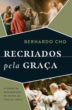 Paperback Recriados pela graça: O poder da ressurreição de Cristo na vida da Igreja [Portuguese] Book