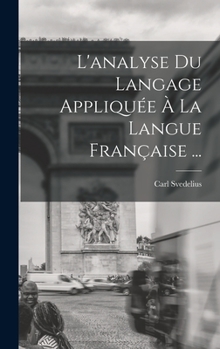 Hardcover L'analyse Du Langage Appliquée À La Langue Française ... [French] Book