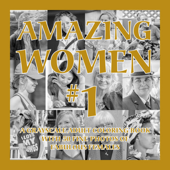 Paperback Amazing Women #1: A Grayscale Adult Coloring Book with 50 Fine Photos of Fabulous Females Book