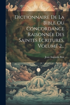 Paperback Dictionnaire De La Bible Ou Concordance Raisonnée Des Saintes Ecritures, Volume 2... [French] Book