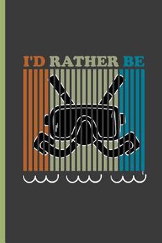 Paperback I'd Rather Be: For All Divers Scuba Diving Notebooks Gift (6x9) Dot Grid Notebook Book