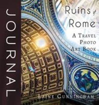 Ruins of Rome Journal: A Travel Photo Art Book