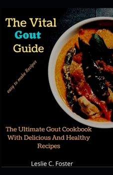 Paperback The Vital Gout Guide: The Ultimate Gout Cookbook With Delicious And Healthy Recipes Book