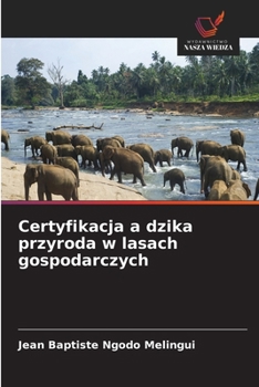 Certyfikacja a dzika przyroda w lasach gospodarczych (Polish Edition)