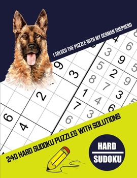 Paperback I Solved The Puzzle With My German Shepherd: Four Puzzle Per Page - 240 Puzzle (9x9) Hard Sudoku Puzzles With Solutions (Sudoku Puzzle Books Hard). Su Book