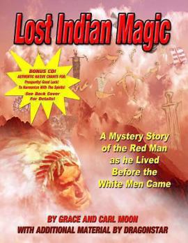 Lost Indian magic;: A mystery story of the red man as he lived before the white men came,