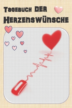 Tagebuch der Herzenswünsche: Wünschetagebuch mit Herzcover (German Edition)