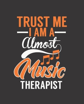 TRUST ME I AM A ALMOST MUSIC THERAPIST: College Ruled Lined Notebook | 120 Pages Perfect Funny Gift keepsake Journal, Diary