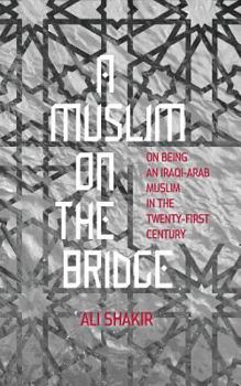 Paperback A Muslim on the Bridge: On Being an Iraqi-Arab Muslim in the Twenty-First Century Book