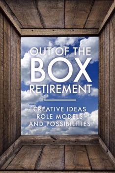 Paperback Out Of The Box Retirement: Creative Ideas, Role Models, and New Possibilities Book