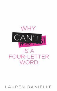 Why Can't Is a Four-Letter Word: Creating Healthy Rebellion Against Roadblocks and Glass Ceilings of Potential