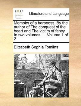 Paperback Memoirs of a Baroness. by the Author of the Conquest of the Heart and the Victim of Fancy. in Two Volumes. ... Volume 1 of 2 Book