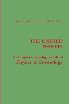 Paperback The Unified Theory: A complete paradigm shift in Physics & Cosmology Book