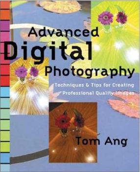 Paperback Advanced Digital Photography: Techniques and Tips for Creating Professional Quality Images Book