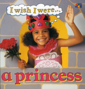 A Princess - Book  of the I Wish I Were...