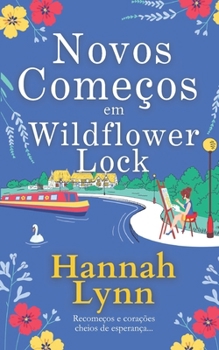 Novos Começos em Wildflower Lock: O início de uma série romântica feel good de Hannah Lynn (A série Wildflower Lock) (Portuguese Edition)