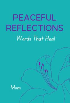 Paperback Peaceful Reflections: Words That Heal, Mom Book