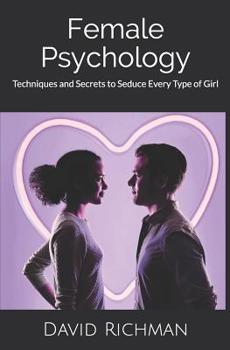 Paperback Female Psychology: Techniques and Secrets to Seduce Every Type of Girl Book