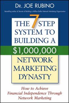 Paperback The 7-Step System to Building a $1,000,000 Network Marketing Dynasty: How to Achieve Financial Independence Through Network Marketing Book